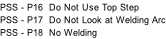 PSS - P16  Do Not Use Top Step PSS - P17  Do Not Look at Welding Arc PSS - P18  No Welding