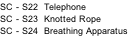 SC - S22  Telephone SC - S23  Knotted Rope SC - S24  Breathing Apparatus