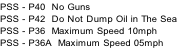 PSS - P40  No Guns PSS - P42  Do Not Dump Oil in The Sea PSS - P36  Maximum Speed 10mph PSS - P36A  Maximum Speed 05mph
