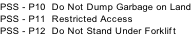 PSS - P10  Do Not Dump Garbage on Land PSS - P11  Restricted Access PSS - P12  Do Not Stand Under Forklift