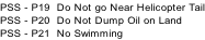 PSS - P19  Do Not go Near Helicopter Tail PSS - P20  Do Not Dump Oil on Land PSS - P21  No Swimming